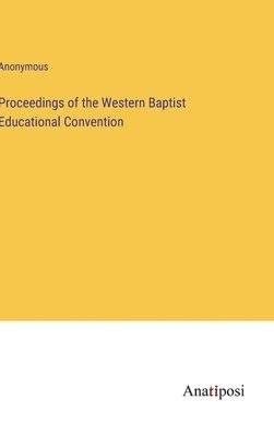 bokomslag Proceedings of the Western Baptist Educational Convention