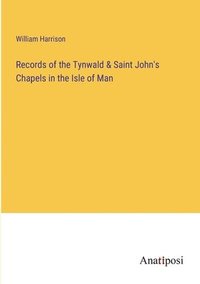 bokomslag Records of the Tynwald & Saint John's Chapels in the Isle of Man