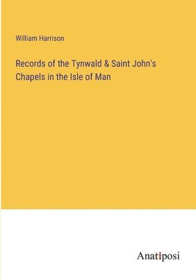 Records of the Tynwald & Saint John's Chapels in the Isle of Man 1