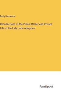 bokomslag Recollections of the Public Career and Private Life of the Late John Adolphus