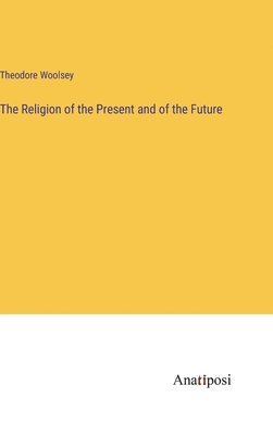 bokomslag Religion of the Present and of the Future
