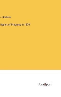 Report of Progress in 1870 1