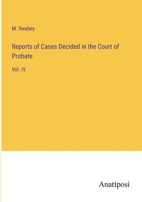 bokomslag Reports of Cases Decided in the Court of Probate