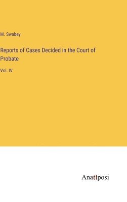 bokomslag Reports of Cases Decided in the Court of Probate