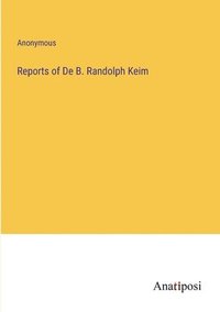 bokomslag Reports of De B. Randolph Keim