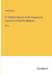 bokomslag Dr. Dobell's Reports on the Progress of Practical & Scientific Medicine