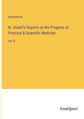 bokomslag Dr. Dobell's Reports on the Progress of Practical & Scientific Medicine