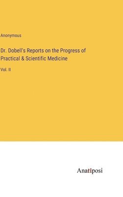 bokomslag Dr. Dobell's Reports on the Progress of Practical & Scientific Medicine