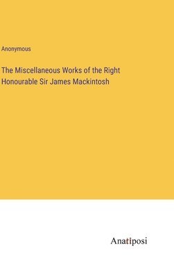 bokomslag The Miscellaneous Works of the Right Honourable Sir James Mackintosh