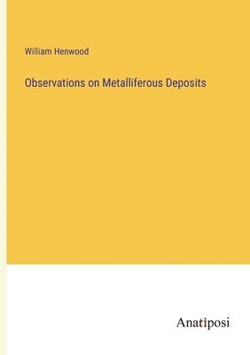 bokomslag Observations on Metalliferous Deposits