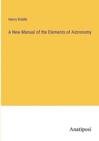 bokomslag A New Manual of the Elements of Astronomy