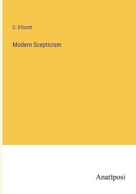 C Ellicott, C. Ellicott - Modern Scepticism, Häftad