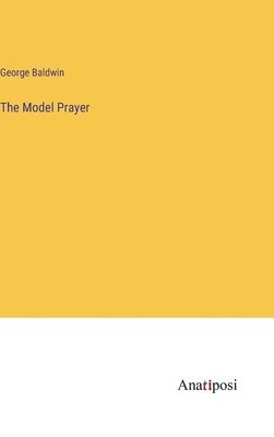 George Baldwin - Model Prayer, Inbunden