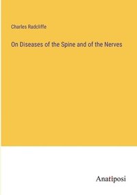 bokomslag On Diseases of the Spine and of the Nerves