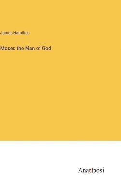 James Hamilton - Moses the Man of God, Inbunden