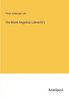 bokomslag The Monk Aegydius Lebrecht's