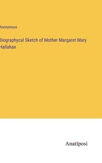 bokomslag Biographycal Sketch of Mother Margaret Mary Hallahan