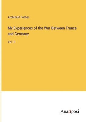 bokomslag My Experiences of the War Between France and Germany