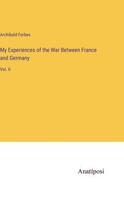 bokomslag My Experiences of the War Between France and Germany