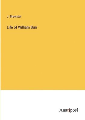 Life of William Burr 1