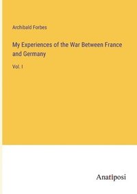 bokomslag My Experiences of the War Between France and Germany
