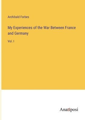 bokomslag My Experiences of the War Between France and Germany