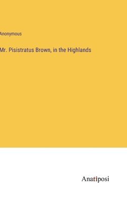 Mr. Pisistratus Brown, in the Highlands 1