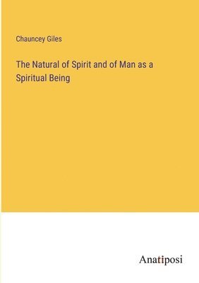 bokomslag Natural of Spirit and of Man as a Spiritual Being