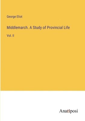 Middlemarch. A Study of Provincial Life