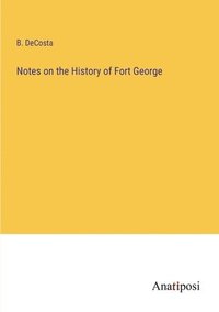 bokomslag Notes on the History of Fort George