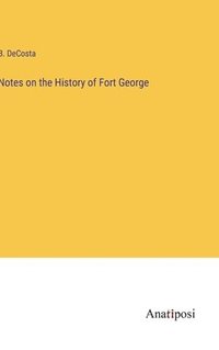 bokomslag Notes on the History of Fort George