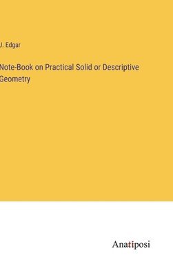 Note-Book on Practical Solid or Descriptive Geometry 1