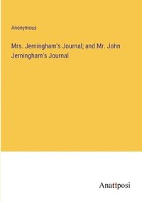 bokomslag Mrs. Jerningham's Journal; and Mr. John Jerningham's Journal