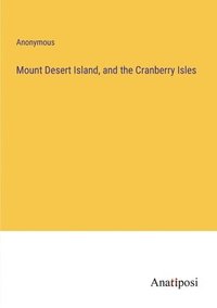 bokomslag Mount Desert Island, and the Cranberry Isles