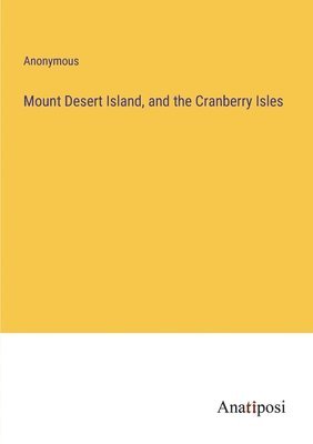 bokomslag Mount Desert Island, and the Cranberry Isles