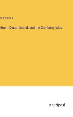 bokomslag Mount Desert Island, and the Cranberry Isles