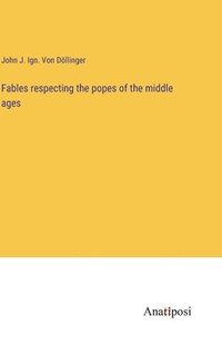 bokomslag Fables respecting the popes of the middle ages