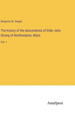 bokomslag history of the descendants of Elder John Strong of Northampton, Mass