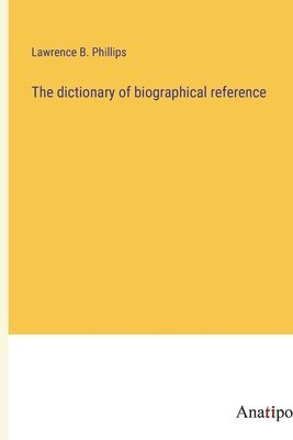 The dictionary of biographical reference 1