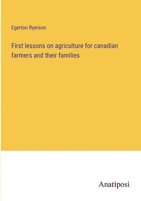 bokomslag First lessons on agriculture for canadian farmers and their families