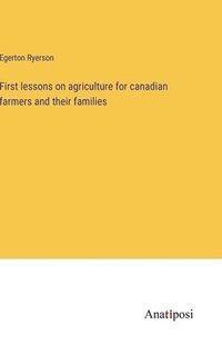 bokomslag First lessons on agriculture for canadian farmers and their families