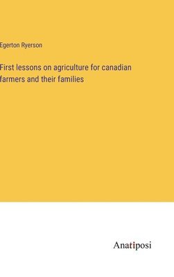 First lessons on agriculture for canadian farmers and their families 1