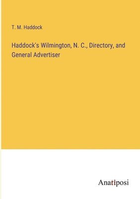 Haddock's Wilmington, N. C., Directory, and General Advertiser 1