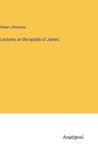 bokomslag Lectures on the epistle of James