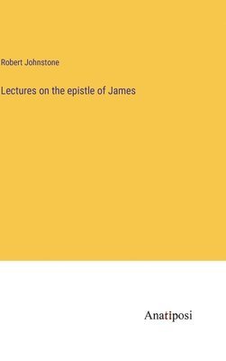Robert Johnstone - Lectures on the epistle of James, Inbunden