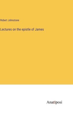 bokomslag Lectures on the epistle of James