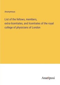 bokomslag List of the fellows, members, extra-licentiates, and licentiates of the royal college of physicians of London
