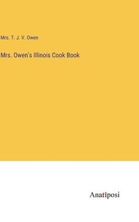 bokomslag Mrs. Owen's Illinois Cook Book