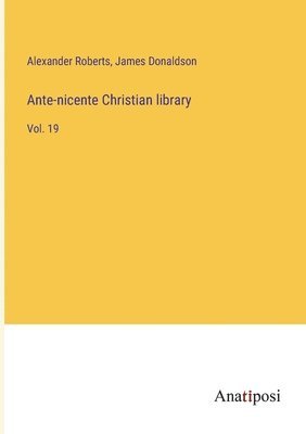 Ante-nicente Christian library 1