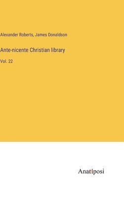 Ante-nicente Christian library